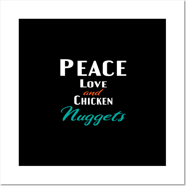 Peace Love and Chicken Nuggets Wall Art by designnas2